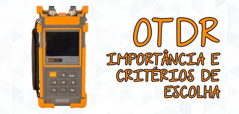OTDR – Importância e Critérios de Escolha
